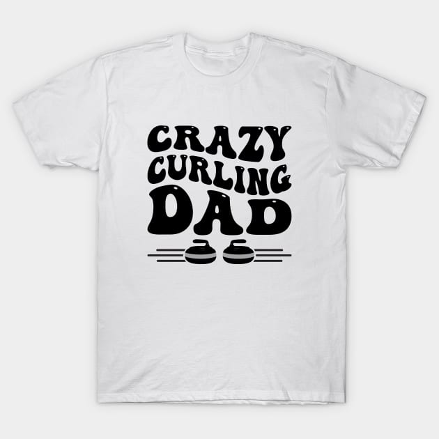 Crazy Curling Dad for Father's That Love Curling T-Shirt by Pixel Impressions Co